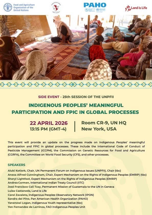 UN side-event poster: Indigenous Peoples’ Meaningful Participation and FPIC in Global Processes, Apr 22, 2026, 1:15 PM (GMT-4), UN HQ, New York; image shows people seated on carpets around a chalkboard, with FAO/PAHO/Land is Life logos at top.